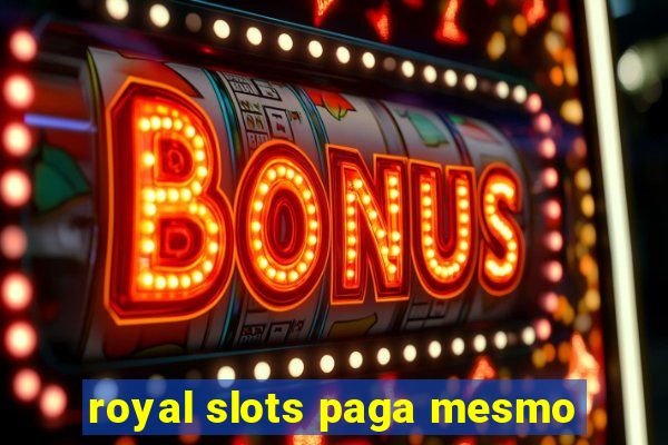 royal slots paga mesmo